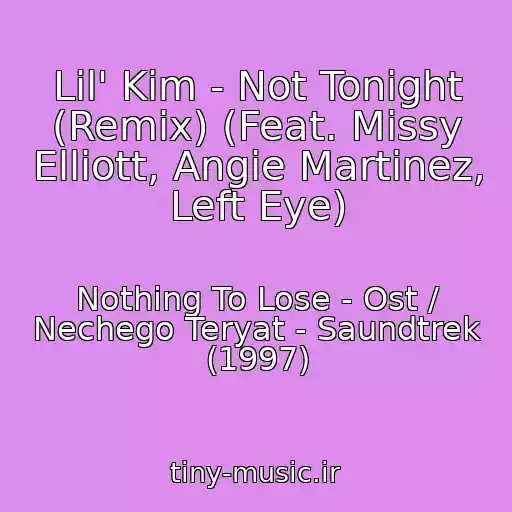 کاور آهنگ Lil' Kim - Not Tonight (Remix) (Feat. Missy Elliott, Angie Martinez, Left Eye) از Nothing To Lose - Ost / Nechego Teryat - Saundtrek (1997)