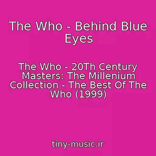 کاور آهنگ The Who - Behind Blue Eyes از The Who - 20Th Century Masters: The Millenium Collection - The Best Of The Who (1999)