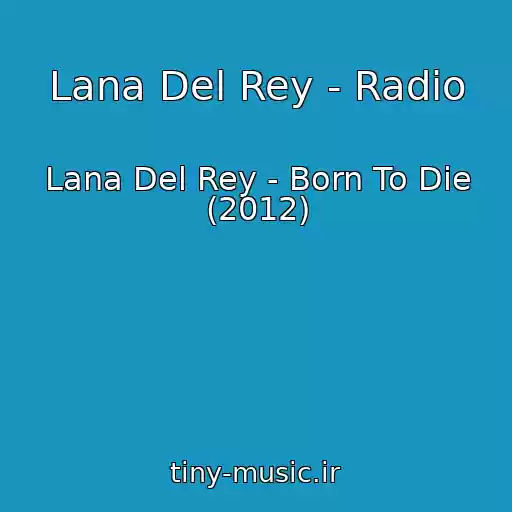 کاور آهنگ Lana Del Rey - Radio از Lana Del Rey - Born To Die (2012)