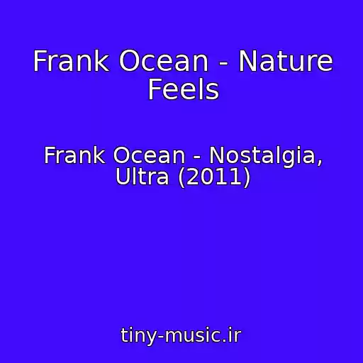 کاور آهنگ Frank Ocean - Nature Feels از Frank Ocean - Nostalgia, Ultra (2011)