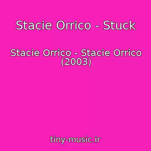 کاور آهنگ Stacie Orrico - Stuck از Stacie Orrico - Stacie Orrico (2003)