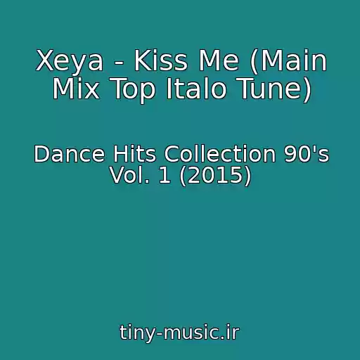 کاور آهنگ Xeya - Kiss Me (Main Mix Top Italo Tune) از Dance Hits Collection 90's Vol. 1 (2015)