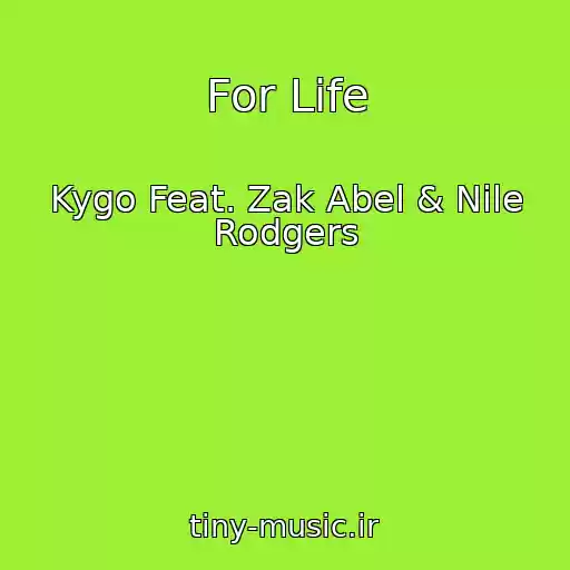 کاور آهنگ For Life از Kygo Feat. Zak Abel & Nile Rodgers