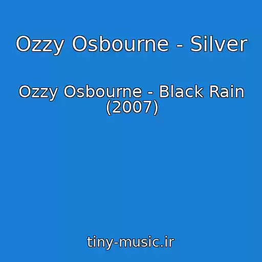 کاور آهنگ Ozzy Osbourne - Silver از Ozzy Osbourne - Black Rain (2007)