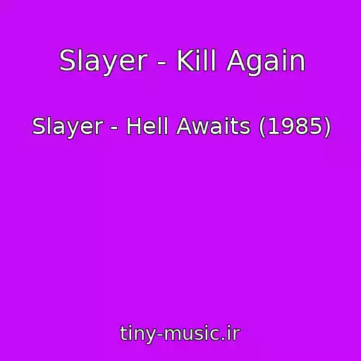 کاور آهنگ Slayer - Kill Again از Slayer - Hell Awaits (1985)