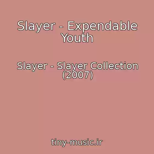 کاور آهنگ Slayer - Expendable Youth از Slayer - Slayer Collection (2007)