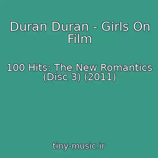 کاور آهنگ Duran Duran - Girls On Film از 100 Hits: The New Romantics (Disc 3) (2011)