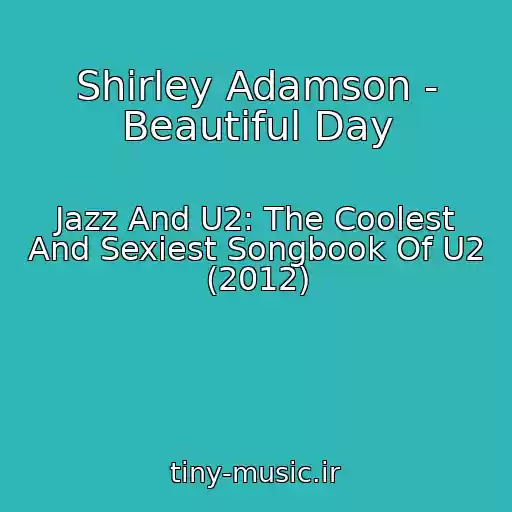 کاور آهنگ Shirley Adamson - Beautiful Day از Jazz And U2: The Coolest And Sexiest Songbook Of U2 (2012)