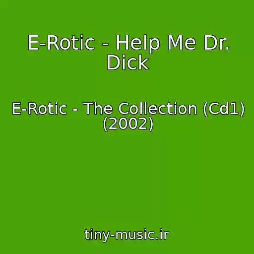 کاور آهنگ E-Rotic - Help Me Dr. Dick از E-Rotic - The Collection (Cd1) (2002)