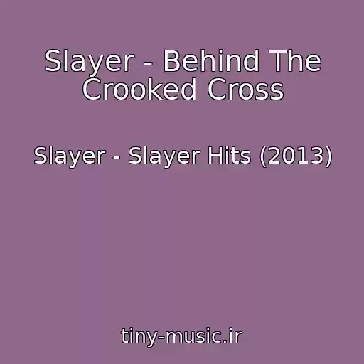 کاور آهنگ Slayer - Behind The Crooked Cross از Slayer - Slayer Hits (2013)