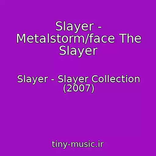 کاور آهنگ Slayer - Metalstorm/face The Slayer از Slayer - Slayer Collection (2007)