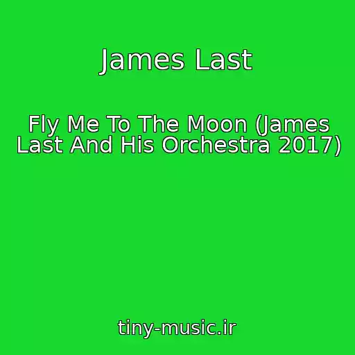 کاور آهنگ James Last از Fly Me To The Moon (James Last And His Orchestra 2017)