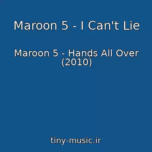 کاور آهنگ Maroon 5 - I Can't Lie از Maroon 5 - Hands All Over (2010)