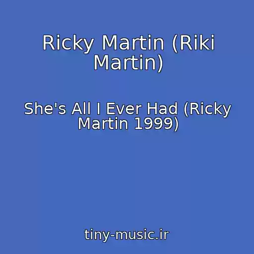 کاور آهنگ Ricky Martin (Riki Martin) از She's All I Ever Had (Ricky Martin 1999)