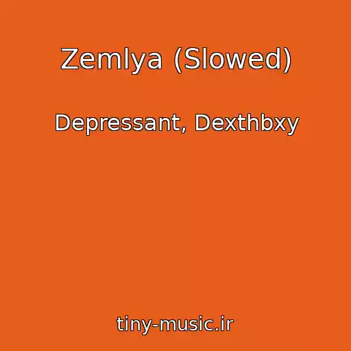 کاور آهنگ Zemlya (Slowed) از Depressant, Dexthbxy