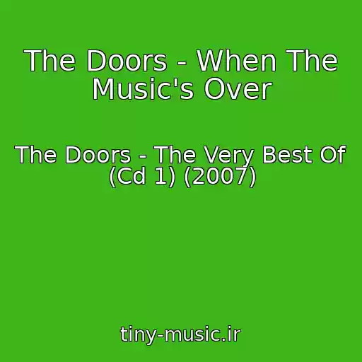 کاور آهنگ The Doors - When The Music's Over از The Doors - The Very Best Of (Cd 1) (2007)
