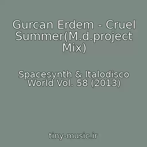 کاور آهنگ Gurcan Erdem - Cruel Summer(M.d.project Mix) از Spacesynth & Italodisco World Vol. 58 (2013)