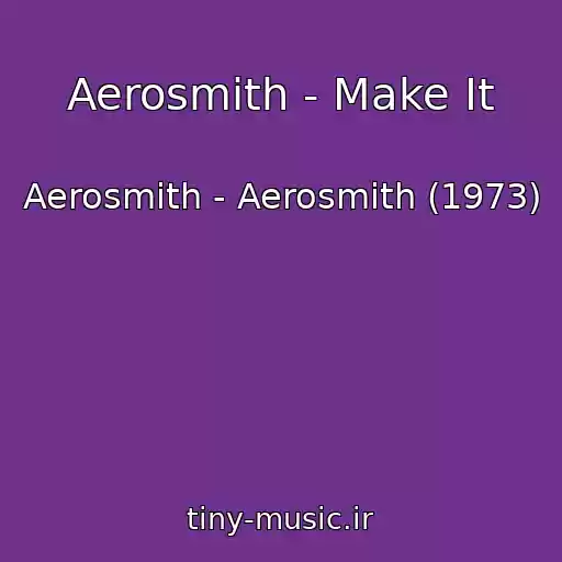 کاور آهنگ Aerosmith - Make It از Aerosmith - Aerosmith (1973)