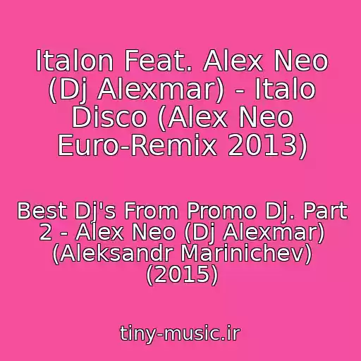 کاور آهنگ Italon Feat. Alex Neo (Dj Alexmar) - Italo Disco (Alex Neo Euro-Remix 2013) از Best Dj's From Promo Dj. Part 2 - Alex Neo (Dj Alexmar) (Aleksandr Marinichev) (2015)
