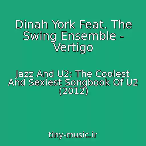 کاور آهنگ Dinah York Feat. The Swing Ensemble - Vertigo از Jazz And U2: The Coolest And Sexiest Songbook Of U2 (2012)