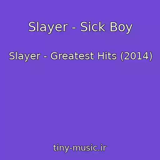 کاور آهنگ Slayer - Sick Boy از Slayer - Greatest Hits (2014)