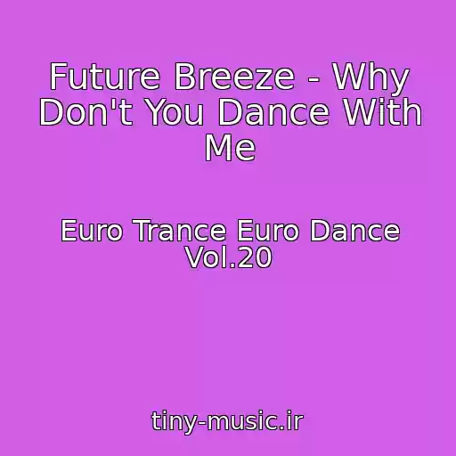 کاور آهنگ Future Breeze - Why Don't You Dance With Me از Euro Trance Euro Dance Vol.20