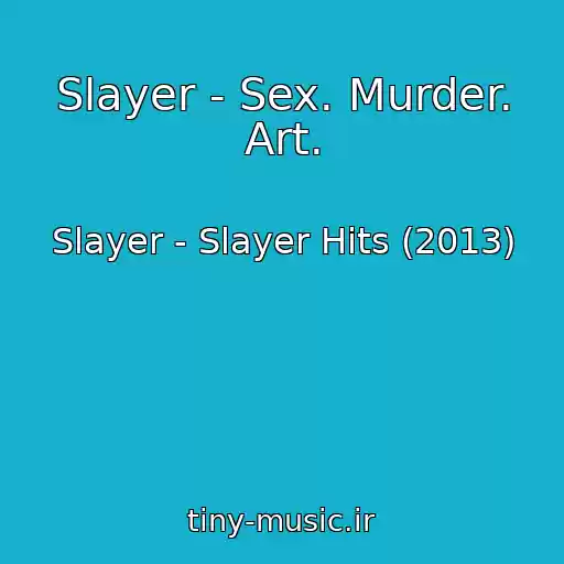 کاور آهنگ Slayer - Sex. Murder. Art. از Slayer - Slayer Hits (2013)