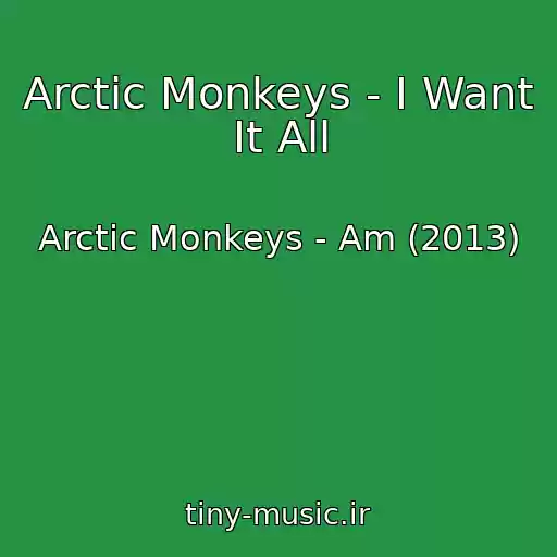 کاور آهنگ Arctic Monkeys - I Want It All از Arctic Monkeys - Am (2013)