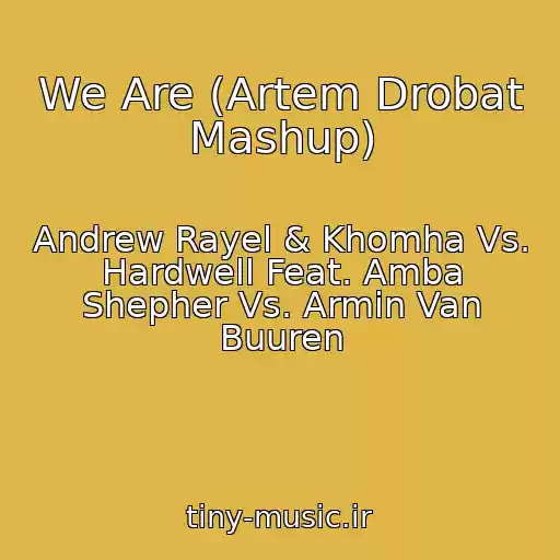کاور آهنگ We Are (Artem Drobat Mashup) از Andrew Rayel & Khomha Vs. Hardwell Feat. Amba Shepher Vs. Armin Van Buuren