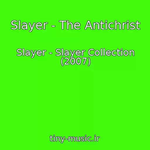 کاور آهنگ Slayer - The Antichrist از Slayer - Slayer Collection (2007)