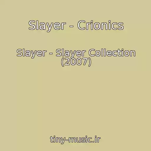 کاور آهنگ Slayer - Crionics از Slayer - Slayer Collection (2007)