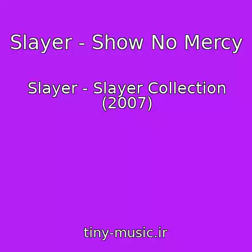 کاور آهنگ Slayer - Show No Mercy از Slayer - Slayer Collection (2007)
