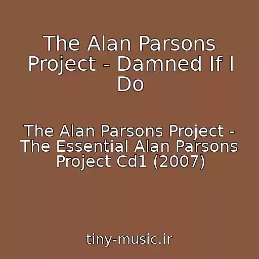 کاور آهنگ The Alan Parsons Project - Damned If I Do از The Alan Parsons Project - The Essential Alan Parsons Project Cd1 (2007)