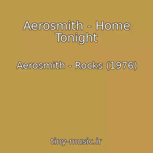 کاور آهنگ Aerosmith - Home Tonight از Aerosmith - Rocks (1976)