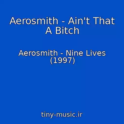 کاور آهنگ Aerosmith - Ain't That A Bitch از Aerosmith - Nine Lives (1997)