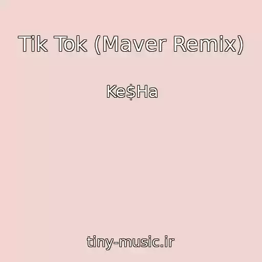 کاور آهنگ Tik Tok (Maver Remix) از Ke$Ha