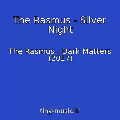 کاور آهنگ The Rasmus - Silver Night از The Rasmus - Dark Matters (2017)