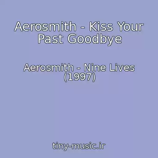 کاور آهنگ Aerosmith - Kiss Your Past Goodbye از Aerosmith - Nine Lives (1997)