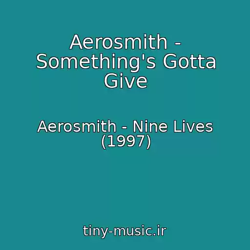 کاور آهنگ Aerosmith - Something's Gotta Give از Aerosmith - Nine Lives (1997)