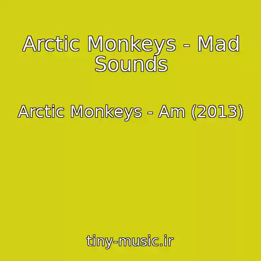 کاور آهنگ Arctic Monkeys - Mad Sounds از Arctic Monkeys - Am (2013)