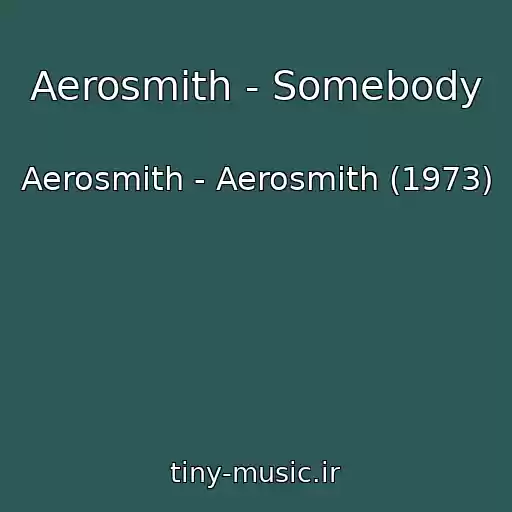 کاور آهنگ Aerosmith - Somebody از Aerosmith - Aerosmith (1973)