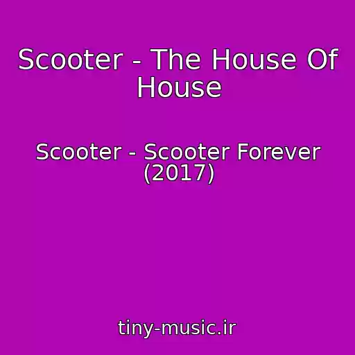 کاور آهنگ Scooter - The House Of House از Scooter - Scooter Forever (2017)