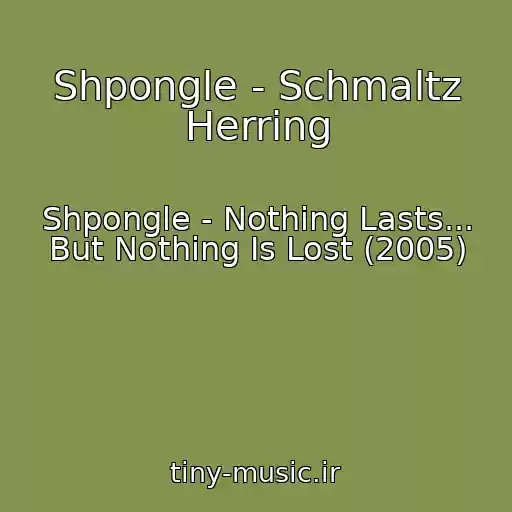 کاور آهنگ Shpongle - Schmaltz Herring از Shpongle - Nothing Lasts... But Nothing Is Lost (2005)