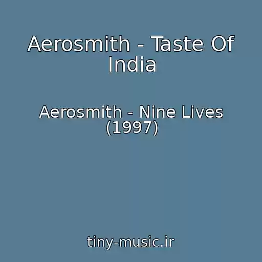 کاور آهنگ Aerosmith - Taste Of India از Aerosmith - Nine Lives (1997)