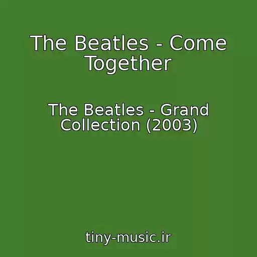 کاور آهنگ The Beatles - Come Together از The Beatles - Grand Collection (2003)