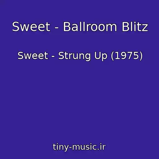 کاور آهنگ Sweet - Ballroom Blitz از Sweet - Strung Up (1975)