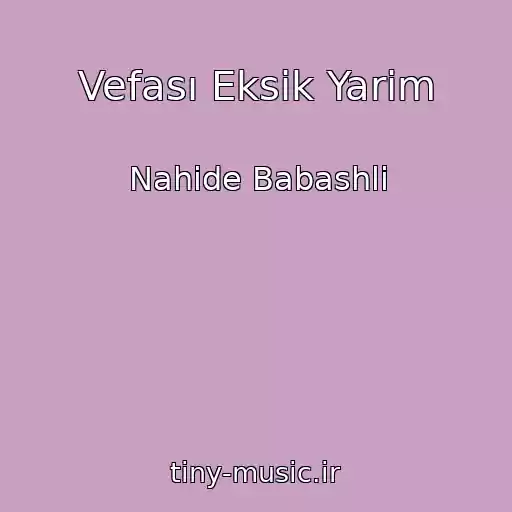 کاور آهنگ Vefası Eksik Yarim از Nahide Babashli