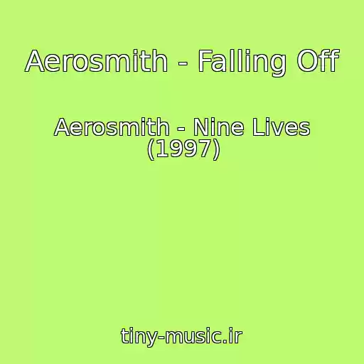 کاور آهنگ Aerosmith - Falling Off از Aerosmith - Nine Lives (1997)