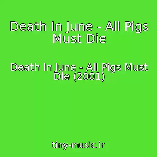 کاور آهنگ Death In June - All Pigs Must Die از Death In June - All Pigs Must Die (2001)