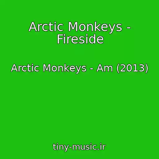 کاور آهنگ Arctic Monkeys - Fireside از Arctic Monkeys - Am (2013)